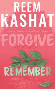 Title: Forgive And Remember: Family Bonds Generational Saga, Author: Reem Kashat