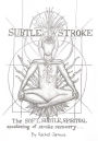 Subtle Stroke: The Soft, Subtle, Spiritual Awakening of Stroke Recovery