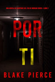 Title: Por ti (Una novela de suspense del FBI de Morgan CrossLibro 1), Author: Blake Pierce