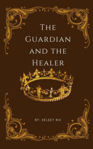 Title: The Guardian and the Healer, Author: Kelsey Rix