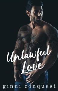 Title: Unlawful Love, Author: Ginni Conquest