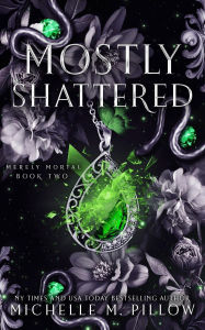 Title: Mostly Shattered: Urban Fantasy Romance, Author: Michelle M. Pillow