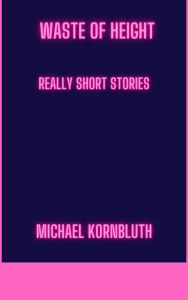 Title: Waste Of Height Really Short Stories, Author: Michael Kornbluth