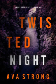 Title: Twisted Night (An Amy Rush Suspense ThrillerBook 6), Author: Ava Strong