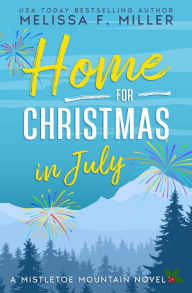 Title: Home for Christmas in July: A Mistletoe Mountain Novel, Author: Melissa F. Miller