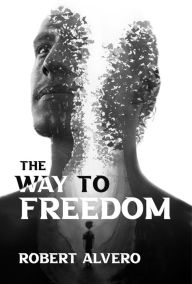 Title: THE WAY TO FREEDOM, Author: Robert Alvero