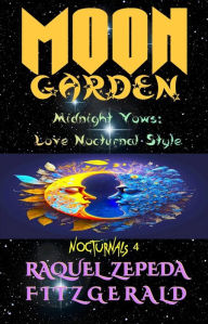Title: Moon Garden: Midnight Vows: Love Nocturnal Style, Author: Raquel Zepeda Fitzgerald