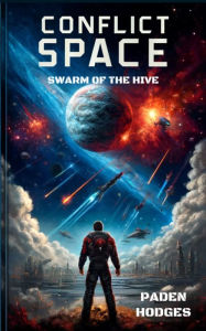 Title: Conflict Space: Swarm of the Hive, Author: Paden Hodges