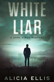 Title: White Liar: Ivy & Rose Gray PI Mystery, Author: Alicia Ellis