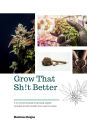 Grow That Sh!t Better: Grow Organic Cannabis With No Nonsense, It's Better