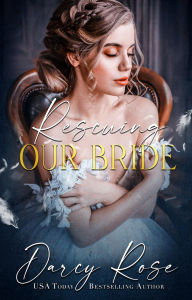 Title: Rescuing Our Bride, Author: Darcy Rose