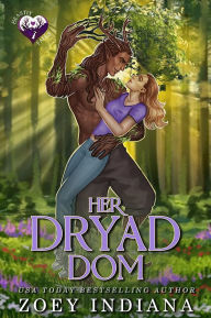 Title: Her Dryad Dom: A Close Proximity Grumpy Cinnamon Roll Romance, Author: Zoey Indiana