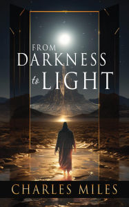 Title: From Darkness to Light, Author: Charles Miles