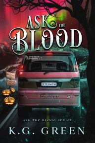 Title: Ask the Blood, Author: K.G. Green