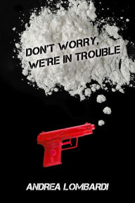 Title: Don't Worry, We're In Trouble, Author: Andrea Lombardi