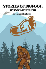 Title: Stories of Bigfoot: Living With Truth, Author: Thomas Henderson