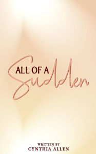 Title: All of a Sudden, Author: Cynthia Allen