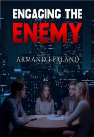 Title: Engaging The Enemy, Author: Armand Ferland Sr.