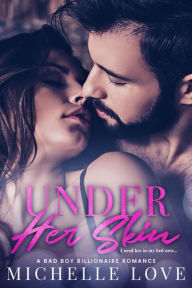Title: Under Her Skin: A Bad Boy Billionaire Romance, Author: Michelle Love