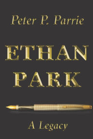 Title: Ethan Park: A Legacy, Author: Peter P. Parrie