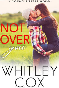 Title: Not Over You, Author: Whitley Cox