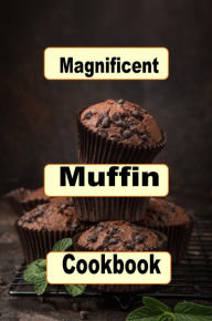 Title: Magnificent Muffin Cookbook, Author: Katy Lyons