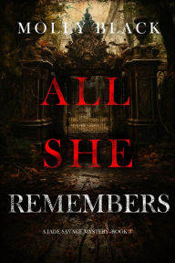 Title: All She Remembers (A Jade Savage FBI Suspense ThrillerBook 3), Author: Molly Black