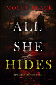Title: All She Hides (A Jade Savage FBI Suspense ThrillerBook 5), Author: Molly Black