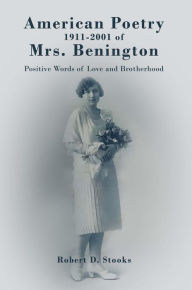 Title: American Poetry 1911-2001 of Mrs. Benington: Positive Words of Love and Brotherhood, Author: Robert D. Stooks