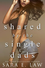 Title: Shared By The Single Dads: A MFMM Menage Romance, Author: S. E. Law