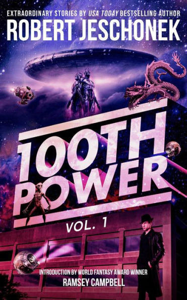100th Power Volume 1: 100 Extraordinary Stories by Robert Jeschonek
