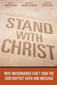 Title: Stand With Christ: Why Missionaries Can't Sign The 2000 Baptist Faith And Message, Author: Robert O'Brien