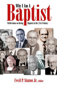 Title: Why I Am a Baptist: Reflections on Being Baptist in the 21st Century, Author: Cecil P. Staton
