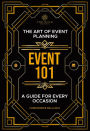 Event 101: The Art of Event Planning: A Guide for Every Occasion