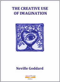 Title: The Creative Use of Imagination, Author: Neville Goddard