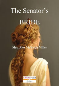 Title: The Senator's Bride, Author: Alex McVeigh Miller