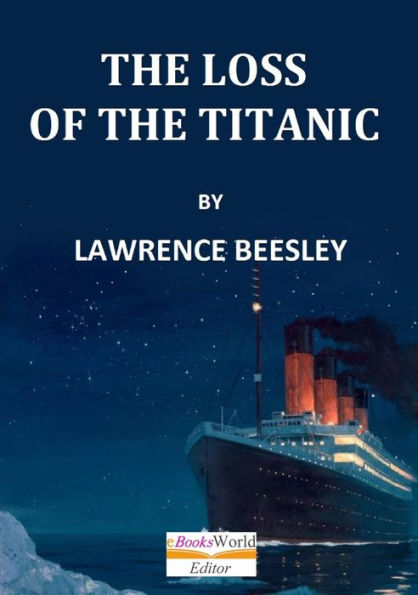 The Loss of S. S. Titanic, It's Story and It's Lessons