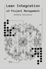 Title: Lean Integration of Project Management, Author: Anthony DiCioccio