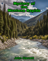 Title: Mystery of the Montana Rapids, Author: John Sterrett