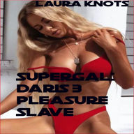 Title: Supergal: Daris 3 Pleasure Slave, Author: Laura Knots