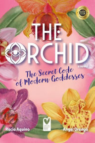 Title: The Orchid: The Secret Code of Modern Goddesses, Author: Rocio Aquino