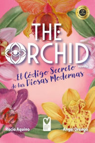 Title: The Orchid: El Código Secreto de las Diosas Modernas, Author: Rocio Aquino
