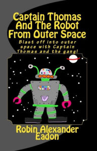 Title: Captain Thomas And The Robot From Outer Space, Author: Robin Alexander Eadon