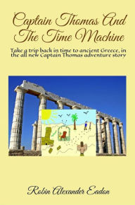 Title: Captain Thomas And The Time Machine, Author: Robin Alexander Eadon