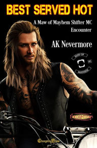 Title: Changeling Encounter: Best Served Hot: A Maw of Mayhem Shifter MC Encounter, Author: AK Nevermore