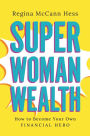 Super Woman Wealth: How to Become Your Own Financial Hero