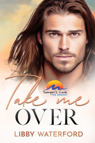 Title: Take Me Over: A Small-Town Hollywood Romance, Author: Libby Waterford