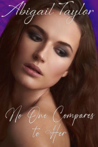 Title: No One Compares to Her: A Second Chance Romance, Author: Abigail Taylor
