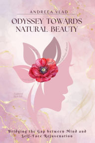 Title: Odyssey Towards Natural Beauty: Bridging the Gap Between Mind and Self Face Rejuvenation, Author: Andreea Vlad