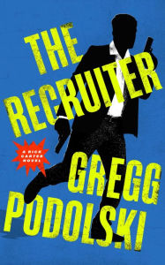 Title: The Recruiter: A Rick Carter Novel, Author: Gregg Podolski